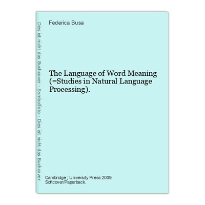 The Language of Word Meaning (=Studies in Natural Language Processing). Busa, Fe