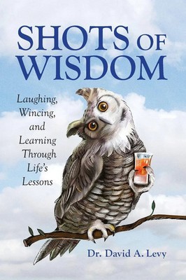 Shots of Wisdom | Laughing, Wincing, and Learning Through Life's Lessons | Levy