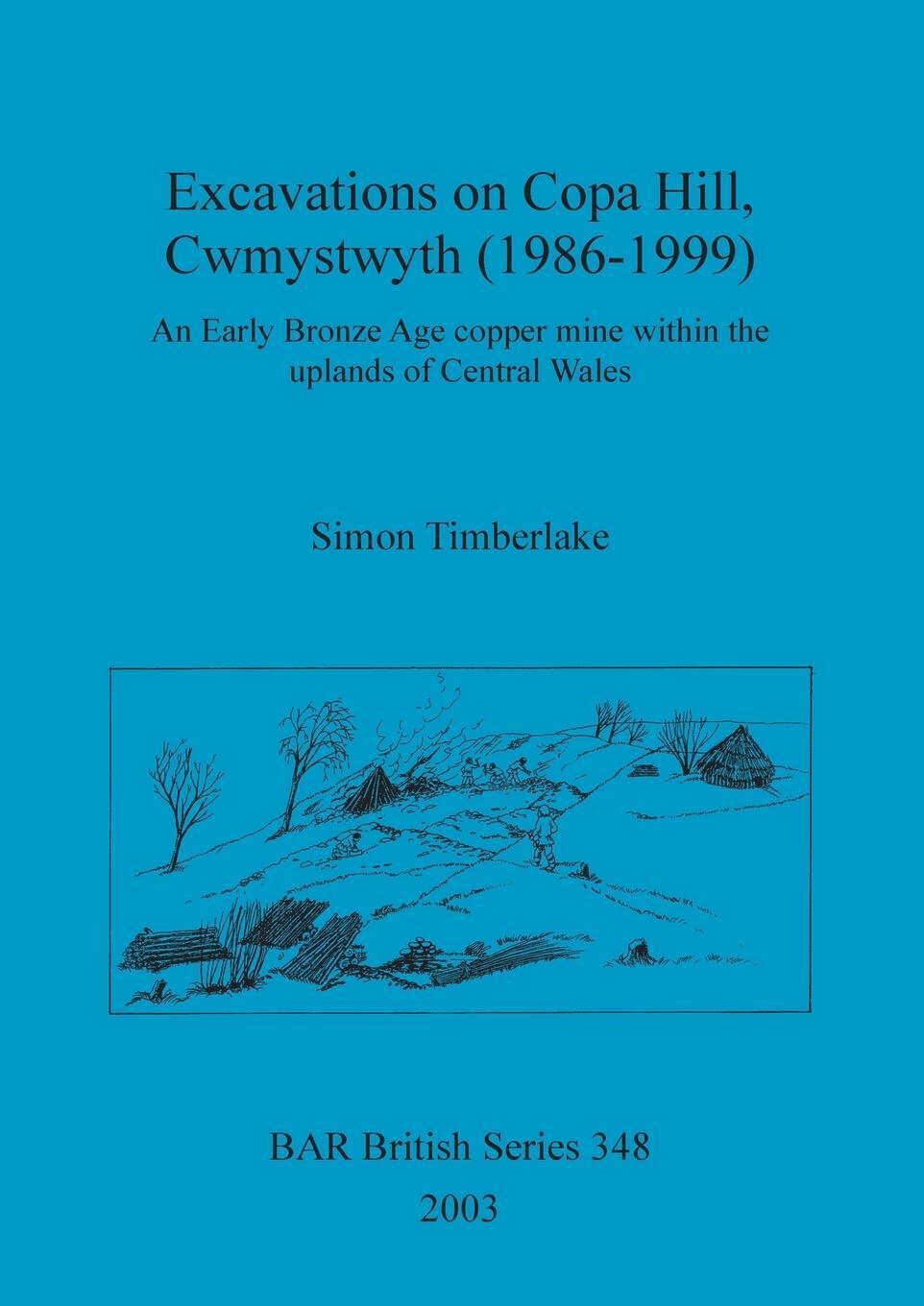 Simon Timberlake | Excavations On Copa Hill, Cwmystwyth (1986-1999) |