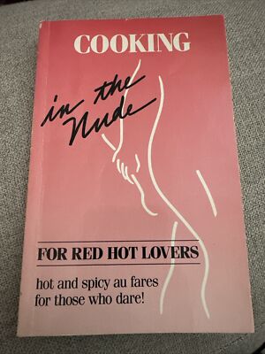 Cooking In The Nude for Red Hot Lovers Cookbook Sultry Recipes Spicy Mature 1987
