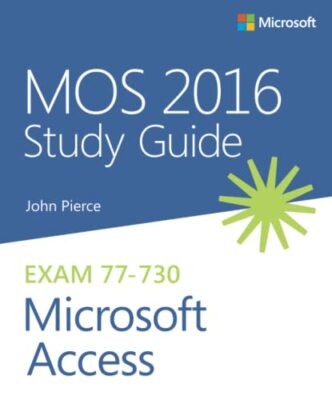 MOS 2016 Study Guide Microsoft Access ..., Pierce, John