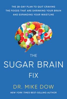 The Sugar Brain Fix: The 28-Day Plan to Quit Craving the Foods That Are by Dow