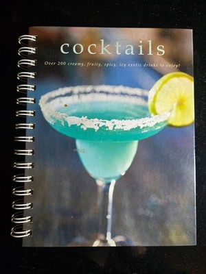 Cocktails: Over 200 Creamy, Fruity, Spicy, Icy Exotic Drinks to E