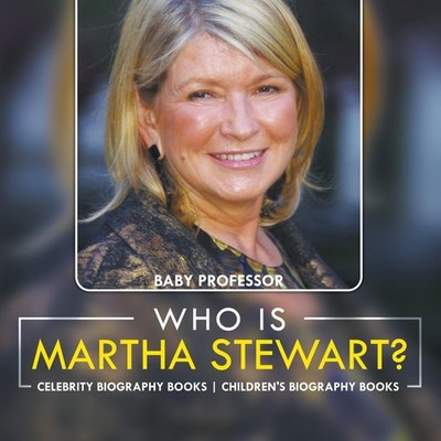 Who Is Martha Stewart? Celebrity Biography Books Children's Biogr