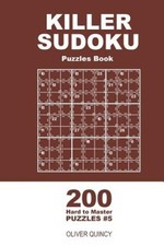 Killer Sudoku - 200 Hard to Master Puzzles 9x9 (Volume 5) by Oliver Quincy