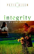 Integrity-It's Your Choice, Allen, Petie, Good Book