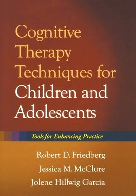 Cognitive Therapy Techniques for Children and Adolescents: Tools for Enhanci...