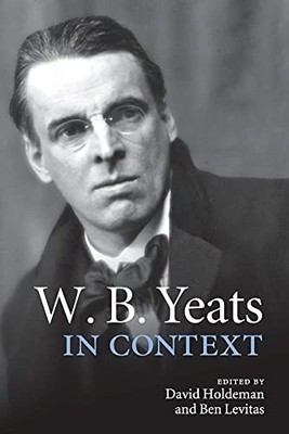 Literature in Context Ser.: W. B. Yeats in Context by Ben Levitas (2015, ...