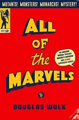 All of the Marvels: An Amazing Voyage into Marvel's Universe... by Wolk, Douglas
