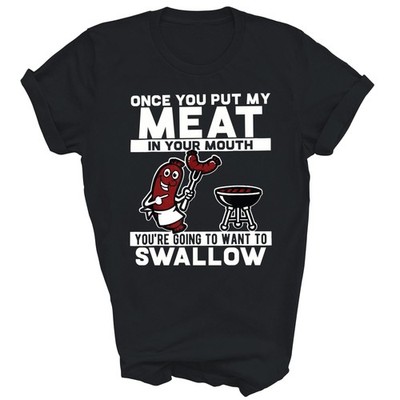 Once You Put My Meat In Your Mouth You're Going To Want Unisex Shirt Gift