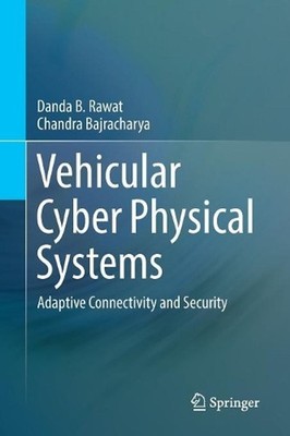 Vehicular Cyber Physical Systems: Adaptive Connectivity and Security by Danda B.