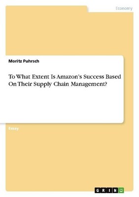 To What Extent Is Amazon's Success Based On Their Supply Chain Management? Morit