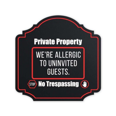 Heritage Plus Private Property We're Allergic To Uninvited Guests Sign