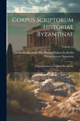 Corpus Scriptorum Historiae Byzantinae: Corpus Scriptorum Historiae