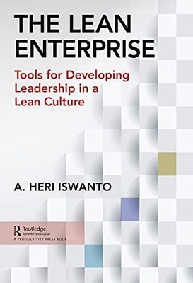 The Lean Enterprise: Tools for Developing Leadership in a Lean Culture by A. He