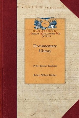 Documentary History Of American Rev V1: Consisting Of Letters And Papers Re...