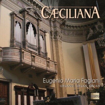 CÆCILIANA - Italienische Orgelmusik nach der Motu Proprio Reform - Eugenio M.Fagiani
