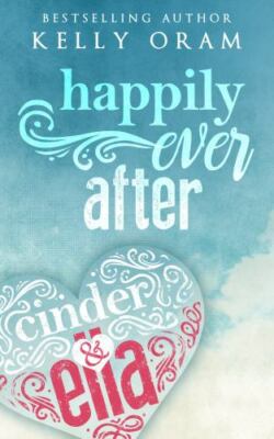 Happily Ever After (Cinder & Ella #2) 099774314x by Oram, Kelly
