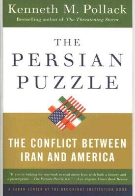 The Persian Puzzle: The Conflict Between Iran and America by Kenneth M Pollack