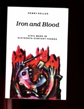 IRON AND BLOOD - Civil Wars in sixteenth-century France.,Heller, 1st HBdj, VG