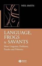 Language, Frogs and Savants: More Linguistic Problems, Puzzles and Polemics by N