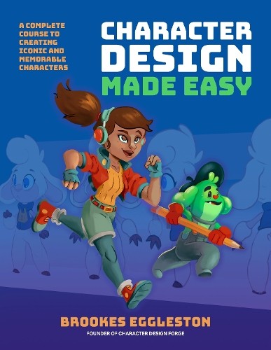 Character Design Made Easy by Brookes Eggleston - 9781446314869