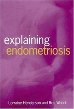 Explaining Endometriosis by Henderson, Lorraine; Wood, Ros