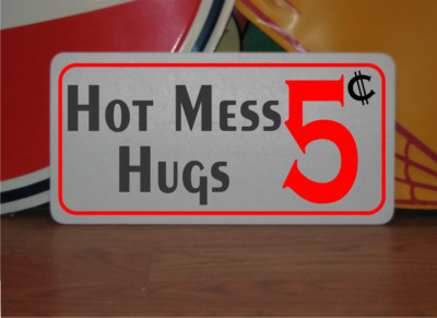 Hot Mess Hugs 5 cents Metal Sign