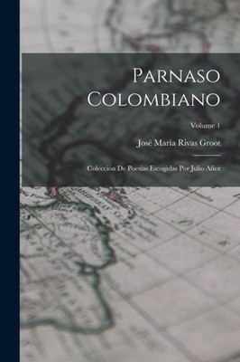 Groot - Parnaso Colombiano  Coleccin De Poesas Escogidas Por Julio A - X555z
