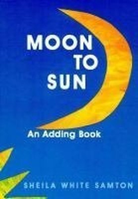 Moon to Sun : An Adding Book Paperback Sheila White Samton