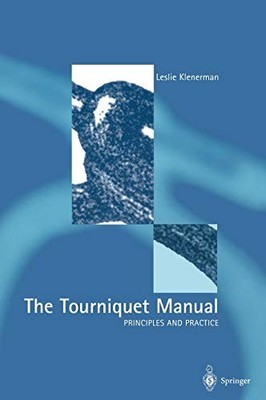 THE TOURNIQUET MANUAL PRINCIPLES AND PRACTICE By Leslie Klenerman - Hardcover