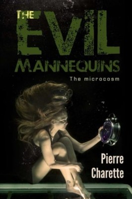 The Evil Mannequins The Microcosm - Paperback NEW PIERRE. CHARETT 2021-11-20