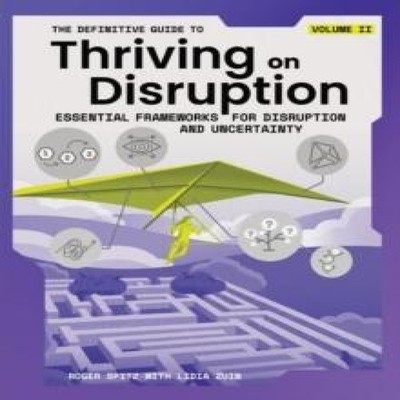 The Definitive Guide to Thriving on Disruption Volume II - Essent