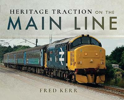 Heritage Traction on the Main Line - Fred Kerr *NEW* + FREE P&P
