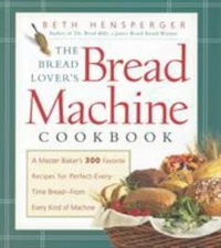 The Bread Lover's Bread Machine Cookbook: A Master Baker's 300 Favorite...