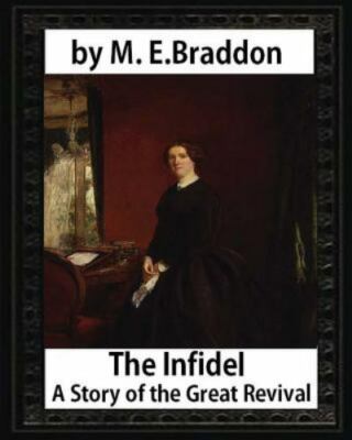 Infidel : A Story of the Great Revival 1900, Paperback by Braddon, M. E., Bra...