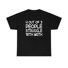 4 OUT of 3 PEOPLE STRUGGLE With Math Humor Funny Comical Gag Gift Tee T-shirt