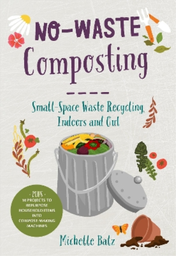 Michelle Balz No-Waste Composting (Tascabile) No-Waste Gardening