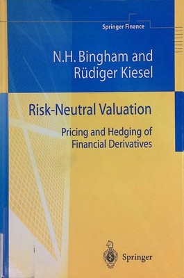 Risk-Neutral Valuation: Pricing and Hedging of Financial Derivatives Bingham, Ni