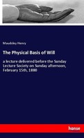 The Physical Basis Of Will Maudsley Henry