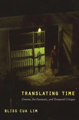 Translating Time Cinema, the Fantastic, and Temporal Critique Bliss Cua Lim Buch