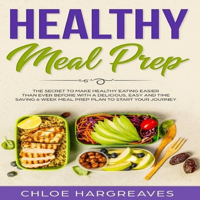 Healthy Meal Prep The Secret to Make Healthy Eating Easier than E