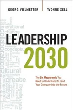 Leadership 2030: The Six Megatrends You Need to U... by Sell Vielmetter Hardback
