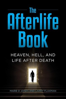 The Afterlife Book: Heaven, Hell, and Life After Death by Marie D. Jones Paperba