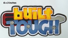 BUILT TOUGH TITLE scrapbook premade paper piecing 3D die cut by Rhonda