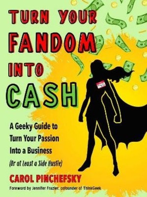 Carol Pinchefsky Turn Your Fandom Into Cash (Taschenbuch)