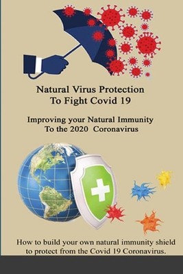 Natural Virus Protection To Fight Covid 19 * Improving your Natural Immunity To 