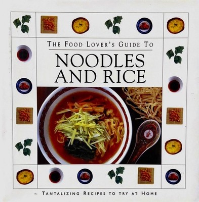 Food Lover's Guide to Noodles and Rice by Sarah King (2000, Hardcover)