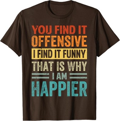 Offensive I Find It Funny That Is Why Funny Design Unisex T-Shirt