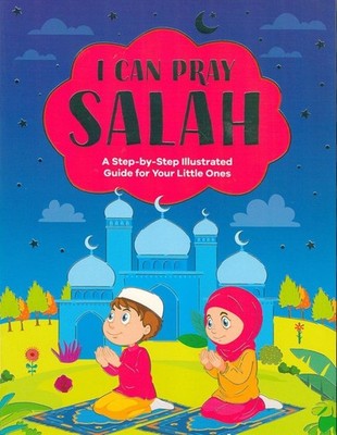 I Can Pray Salah: A Step-by-Step Illustrated Guide for Your Little Ones